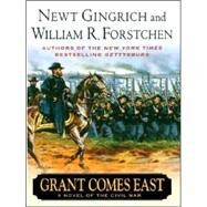 Grant Comes East by Gingrich, Newt; Forstchen, William R.; Hanser, Albert S., 9780786269334