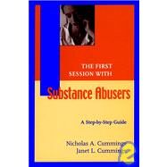 The First Session with Substance Abusers A Step-by-Step Guide by Cummings, Nicholas A.; Cummings, Janet L., 9780787949334