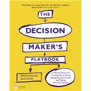 Decision Maker's Playbook, The 12 Tactics For Thinking Clearly, Navigating Uncertainty And Making Smarter Choices by Mueller, Simon; Dhar, Julia, 9781292129334
