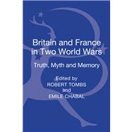 Britain and France in Two World Wars Truth, Myth and Memory by Tombs, Robert; Chabal, Emile, 9781441169334