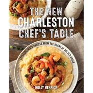 The New Charleston Chef's Table Extraordinary Recipes From the Heart of the Old South by Herrick, Holly, 9781493029334