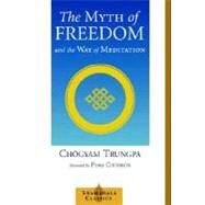 The Myth of Freedom and the Way of Meditation by Trungpa, Chgyam; Chodron, Pema, 9781570629334