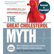 The Great Cholesterol Myth, Revised and Expanded Why Lowering Your Cholesterol Won't Prevent Heart Disease--and the Statin-Free Plan that Will - National Bestseller by Bowden, Jonny; Sinatra, M.D., F.A.C.C, C.N.S., Stephen T., 9781592339334