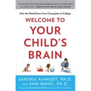Welcome to Your Child's Brain How the Mind Grows from Conception to College by Wang, Sam; Aamodt, Sandra, 9781608199334
