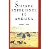 The Shaker Experience in America; A History of the United Society of Believers by Stephen J. Stein, 9780300059335