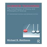 Science Teaching: The Contribution of History and Philosophy of Science, 20th Anniversary Revised and Expanded Edition by Matthews; Michael R., 9780415519335