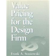 Value Pricing for the Design Firm by Stasiowski, Frank A., 9780471579335