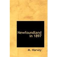 Newfoundland in 1897 by Harvey, M., 9780554809335