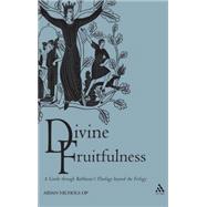 Divine Fruitfulness A Guide through Balthasar's Theology beyond the Trilogy by Nichols Op, Aidan, 9780567089335
