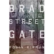 Bradstreet Gate A Novel by Kirman, Robin, 9780804139335