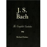 J.S. Bach The Complete Cantatas by Stokes, Richard; Neary, Martin, 9780810839335