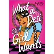 What a Desi Girl Wants by Khan, Sabina, 9781338749335