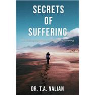 The Secrets of Suffering by Nalian, T. A., 9781400329335