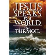 Jesus Speaks to a World in Turmoil by Phillips-han, Arline, 9781502469335