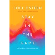 Stay in the Game No Adversity Is Too Great for You by Osteen, Joel, 9781546029335