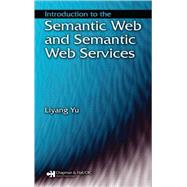 Introduction to the Semantic  Web and Semantic Web Services by Yu; Liyang, 9781584889335
