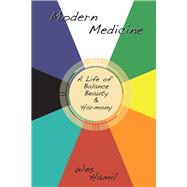 Modern Medicine A Life of Balance, Beauty and Harmony by Hamil, Wes, 9781733759335