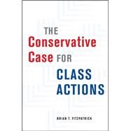 The Conservative Case for Class Actions by Fitzpatrick, Brian T., 9780226659336