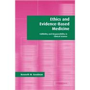 Ethics and Evidence-Based Medicine: Fallibility and Responsibility in Clinical Science by Kenneth W. Goodman, 9780521819336