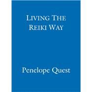 Living The Reiki Way Traditional principles for living today by Quest, Penelope, 9780749929336