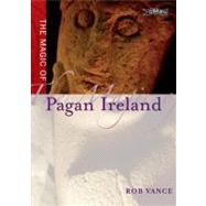The Magic of Pagan Ireland by Vance, Robert, 9780862789336