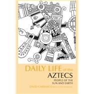 Daily Life of the Aztecs by Carrasco, David; Sessions, Scott, 9780872209336