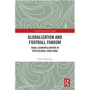 Globalization and Football Fandom by Chun Wing Lee, 9781003569336