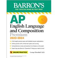 AP English Language and Composition Premium, 2023-2024: Comprehensive Review with 8  Practice Tests + an Online Timed Test Option by Ehrenhaft, George, 9781506279336