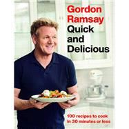Gordon Ramsay Quick and Delicious 100 Recipes to Cook in 30 Minutes or Less by Ramsay, Gordon, 9781538719336