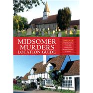Midsomer Murders Location Guide Discover the Villages, Pubs and Churches Behind the Hit TV Series by Hopkinson, Frank, 9781841659336