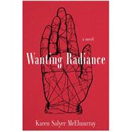 Wanting Radiance by McElmurray, Karen Salyer, 9781949669336