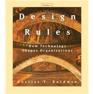 Design Rules, Volume 2 How Technology Shapes Organizations by Baldwin, Carliss Y., 9780262049337