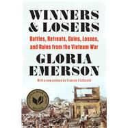 Winners & Losers Battles, Retreats, Gains, Losses, and Ruins from the Vietnam War by Emerson, Gloria; Fitzgerald, Frances, 9780393349337