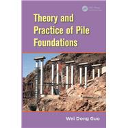 Theory and Practice of Pile Foundations by Guo; Wei Dong, 9780415809337