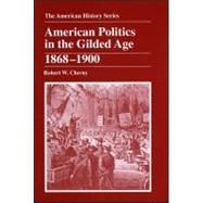 American Politics in the Gilded Age 1868 - 1900 by Cherny, Robert W., 9780882959337