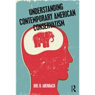 Understanding Contemporary American Conservatism by Aberbach; Joel D, 9781138679337