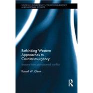Rethinking Western Approaches to Counterinsurgency: Lessons From Post-Colonial Conflict by Glenn; Russell W., 9781138819337