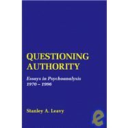 Questioning Authority : Essays in Psychoanalysis by Leavy, Stanley A., 9781412049337