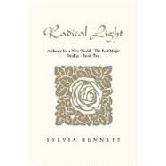 Radical Light: Alchemy for a New World-the Real Magic Studies Book Two by Gorsline, Sylvia, 9781450049337