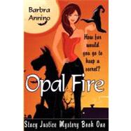 Opal Fire : A Stacy Justice Mystery by Annino, Barbra, 9781463609337