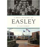 A Brief History of Easley by Stewart, R. Chad, 9781467119337