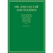 Oil and Gas Law and Taxation by Anderson, Owen L.; Dzienkowski, John S.; Lowe, John S.; Peroni, Robert J.; Pierce, David E.; Smith, Ernest E., 9781634599337