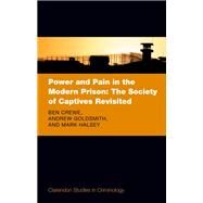 Power and Pain in the Modern Prison The Society of Captives Revisited by Crewe, Ben; Goldsmith, Andrew; Halsey, Mark, 9780198859338