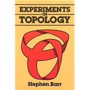 Experiments in Topology by Barr, Stephen, 9780486259338