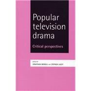 Popular Television Drama Critical Perspectives by Bignell, Jonathan; Lacey, Stephen, 9780719069338
