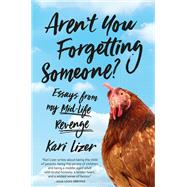 Aren't You Forgetting Someone? Essays from My Mid-Life Revenge by Lizer, Kari, 9780762469338