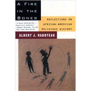 A Fire in the Bones Reflections on African-American Religious History by Raboteau, Albert J., 9780807009338