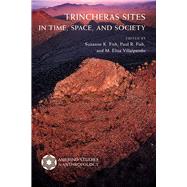 Trincheras Sites in Time, Space, and Society by Fish, Suzanne K.; Fish, Paul R.; Villalpando, M. Elisa, 9780816539338