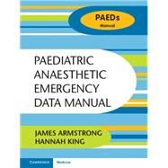Paediatric Anaesthetic Emergency Data Manual by Armstrong, James; King, Hannah, 9781107429338