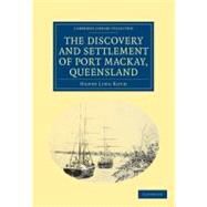 The Discovery and Settlement of Port Mackay, Queensland by Roth, Henry Ling, 9781108039338